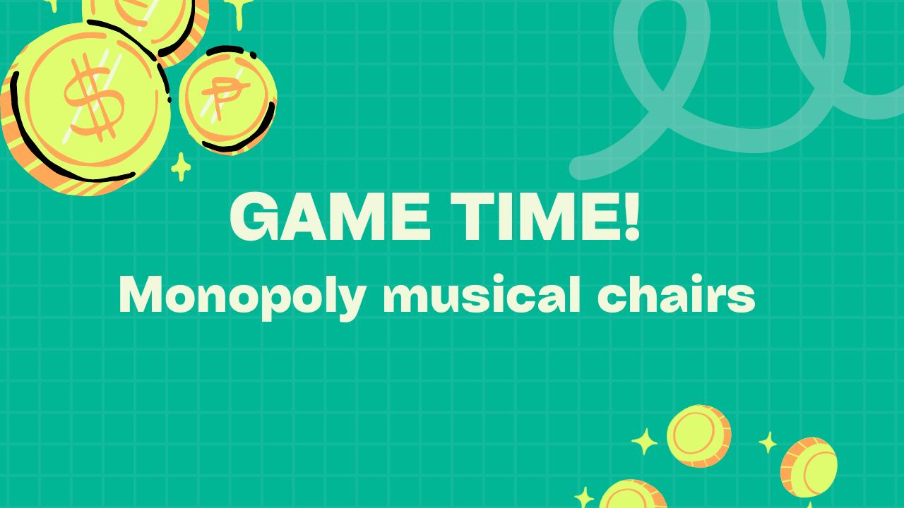 Workshop slide: Game time: Monopoly musical chairs